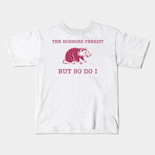 The Horrors Persist But So Do I Sarcastic Meme Raccoon Kids T-Shirt